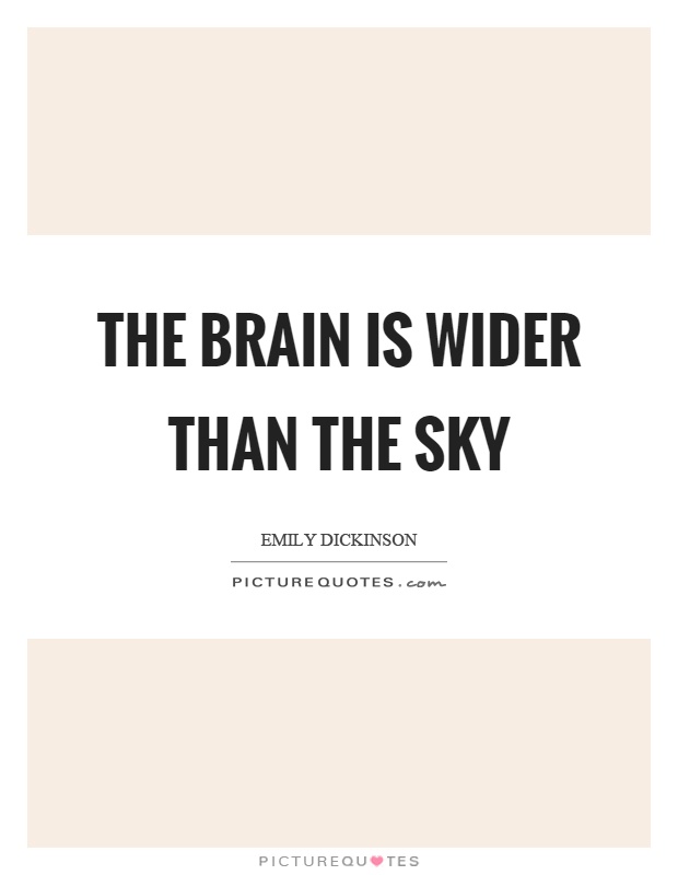 The brain is wider than the sky Picture Quote #1