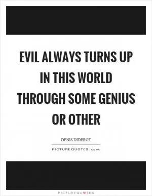 Evil always turns up in this world through some genius or other Picture Quote #1