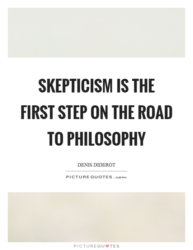 Skepticism is the first step on the road to philosophy Picture Quote #1