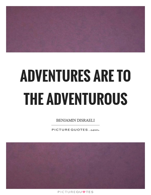 Adventures are to the adventurous Picture Quote #1