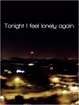 Tonight I feel lonely again Picture Quote #1