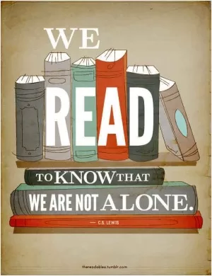 We read to know that we are not alone Picture Quote #1