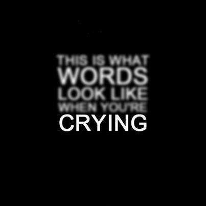 This is what words look like when you're crying Picture Quote #1