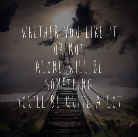 Whether you like it or not alone will be something you'll be quite a lot Picture Quote #1