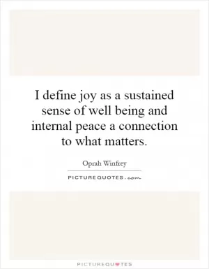 I define joy as a sustained sense of well being and internal peace a connection to what matters Picture Quote #1