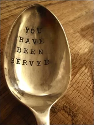 You have been served Picture Quote #1