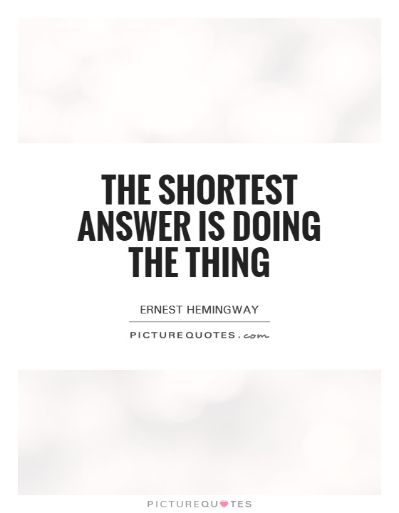The shortest answer is doing the thing Picture Quote #1