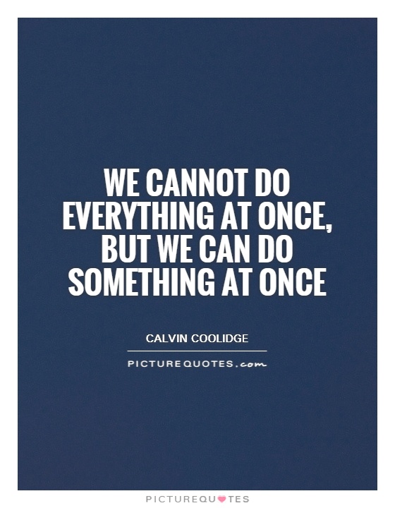 We cannot do everything at once, but we can do something at once Picture Quote #1