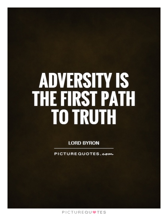 Adversity is the first path to truth Picture Quote #1