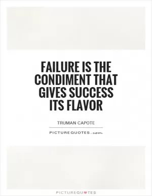 Failure is the condiment that gives success its flavor Picture Quote #1