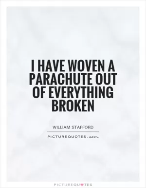 I have woven a parachute out of everything broken Picture Quote #1