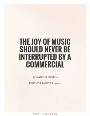 The joy of music should never be interrupted by a commercial Picture Quote #1