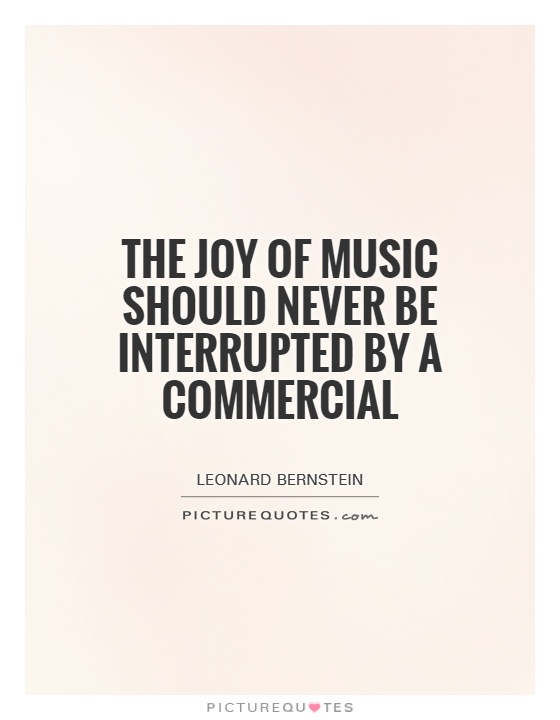 The joy of music should never be interrupted by a commercial Picture Quote #1