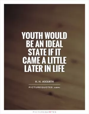 Youth would be an ideal state if it came a little later in life Picture Quote #1