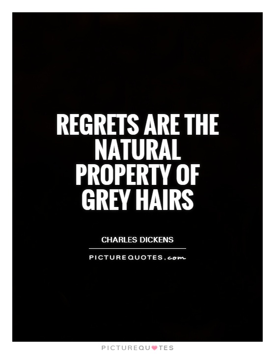 Regrets are the natural property of grey hairs Picture Quote #1
