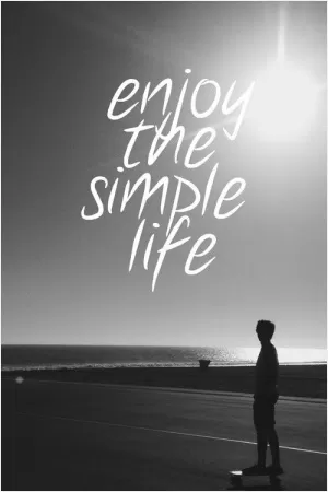 Enjoy the simple life Picture Quote #1