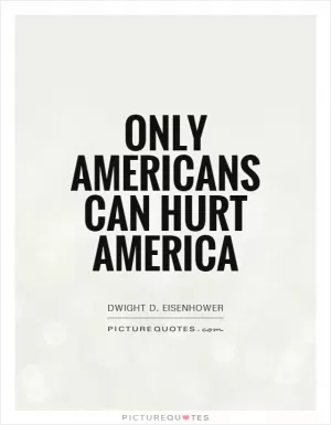 Only Americans can hurt America Picture Quote #1