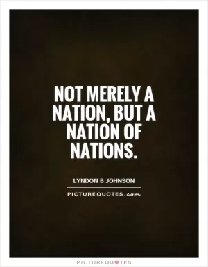 Not merely a nation, but a nation of nations Picture Quote #1