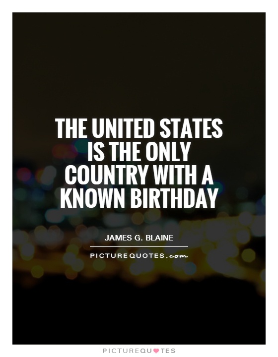 The United States is the only country with a known birthday Picture Quote #1
