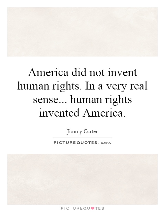 America did not invent human rights. In a very real sense... human rights invented America Picture Quote #1