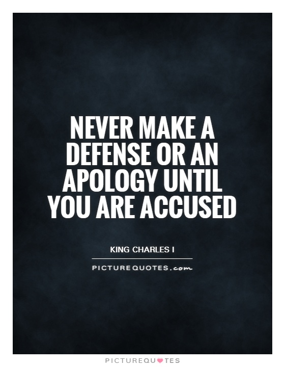 Never make a defense or an apology until you are accused Picture Quote #1
