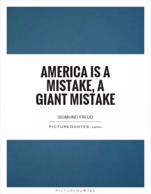 America is a mistake, a giant mistake Picture Quote #1