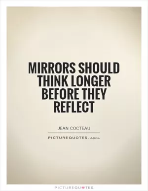 Mirrors should think longer before they reflect Picture Quote #1