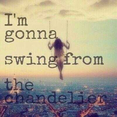 I'm gonna swing from the chandelier Picture Quote #1