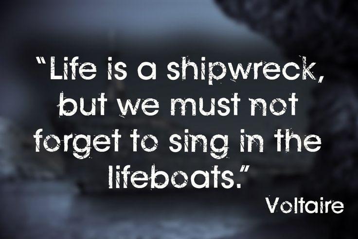 Life is a shipwreck but we must not forget to sing in the lifeboats Picture Quote #1