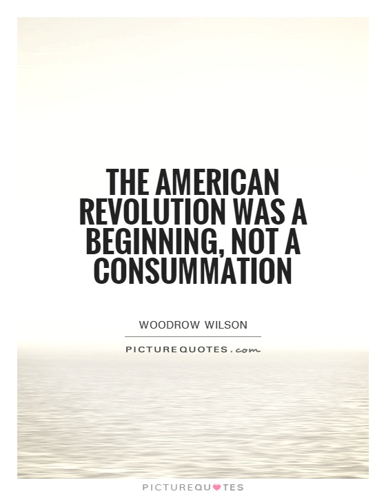The American Revolution was a beginning, not a consummation Picture Quote #1