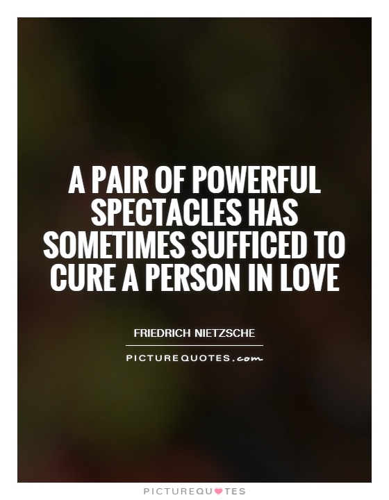 A pair of powerful spectacles has sometimes sufficed to cure a person in love Picture Quote #1