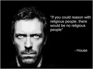 If you could reason with religious people, there would be no religious people Picture Quote #1