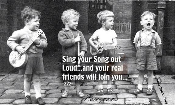 Sing your song out loud and your real friends will join you Picture Quote #1