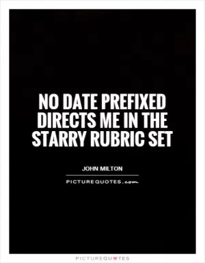 No date prefixed directs me in the starry rubric set Picture Quote #1