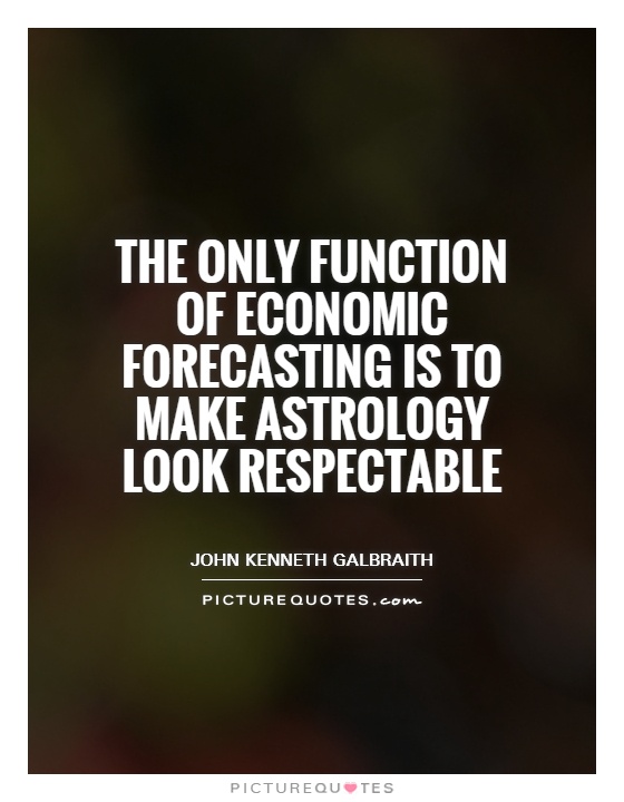The only function of economic forecasting is to make astrology look respectable Picture Quote #1