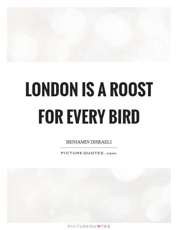 London is a roost for every bird Picture Quote #1