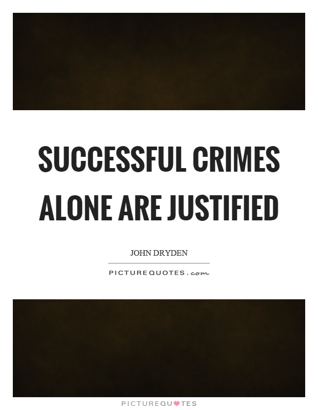 Successful crimes alone are justified Picture Quote #1