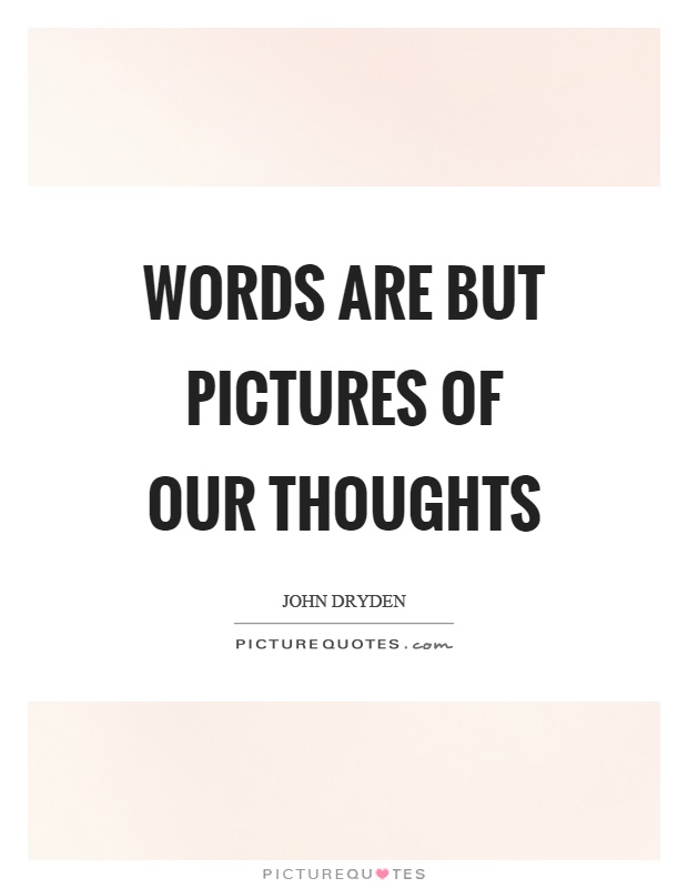 Words are but pictures of our thoughts Picture Quote #1