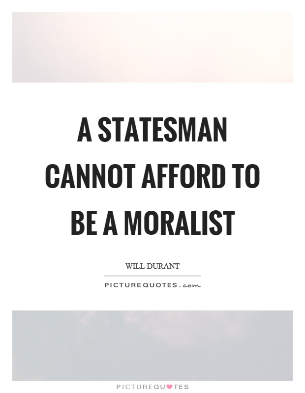 A statesman cannot afford to be a moralist Picture Quote #1