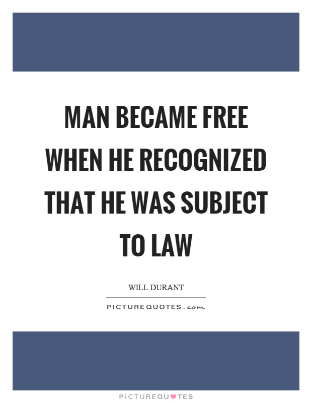 Man became free when he recognized that he was subject to law Picture Quote #1