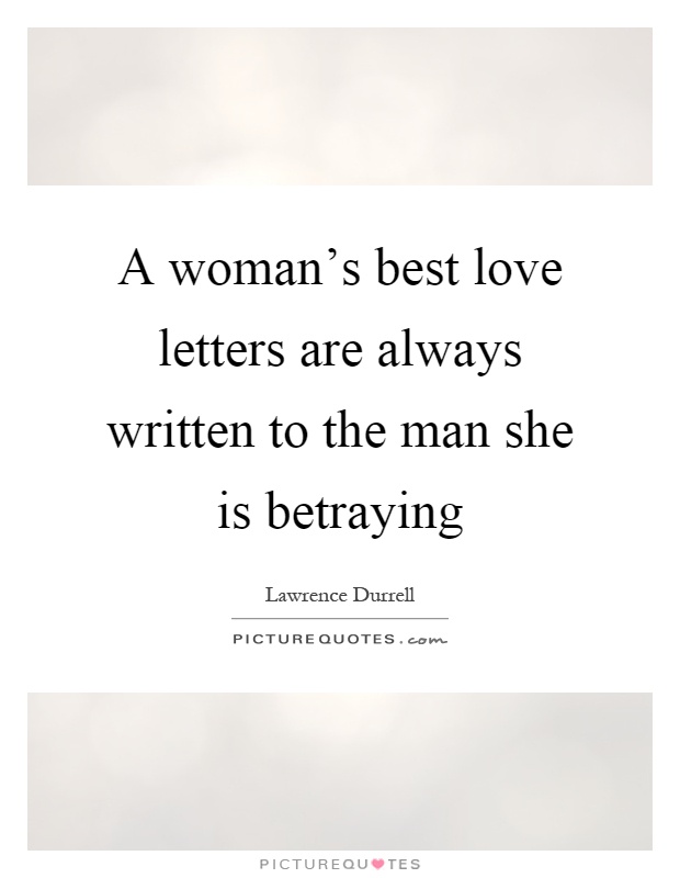 A woman's best love letters are always written to the man she is betraying Picture Quote #1