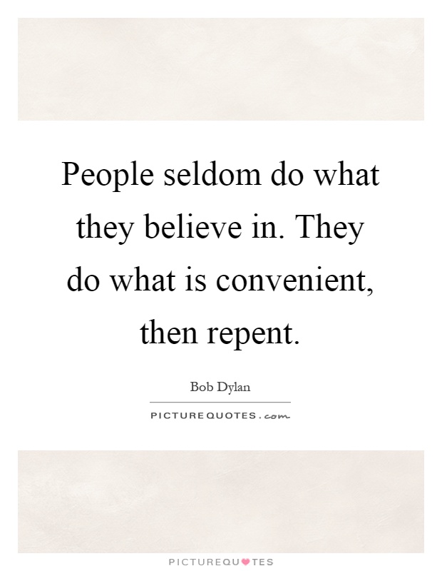 People seldom do what they believe in. They do what is convenient, then repent Picture Quote #1