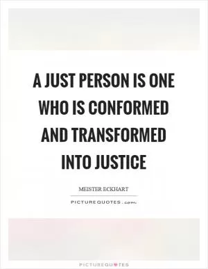 A just person is one who is conformed and transformed into justice Picture Quote #1