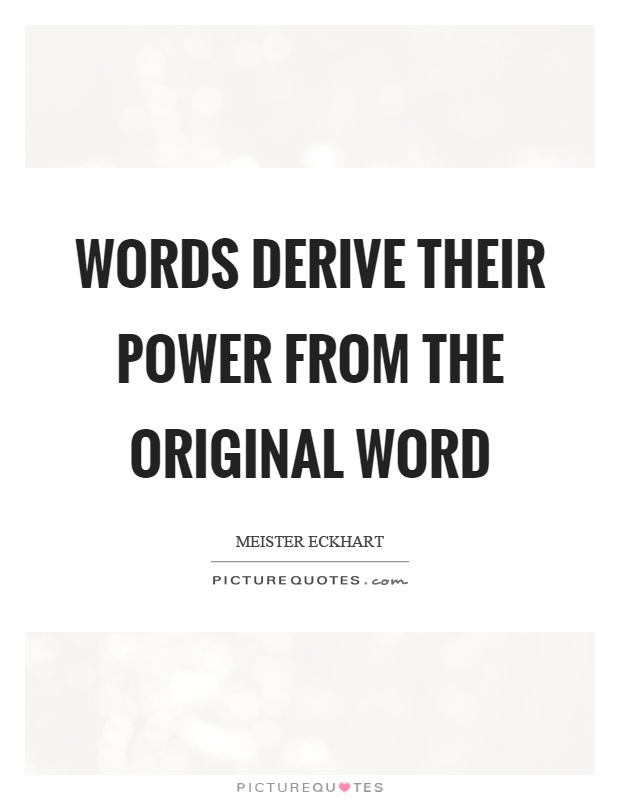 Words derive their power from the original word Picture Quote #1