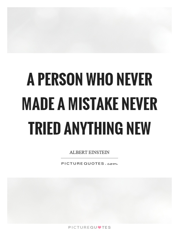 A person who never made a mistake never tried anything new Picture Quote #1