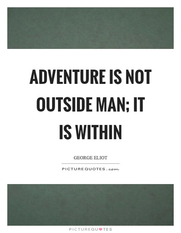 Adventure is not outside man; it is within Picture Quote #1