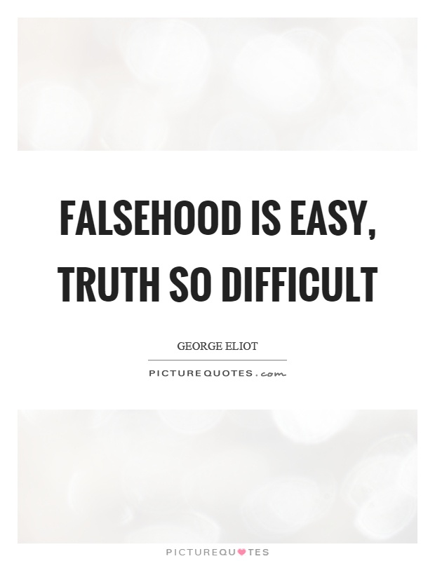 Falsehood is easy, truth so difficult Picture Quote #1