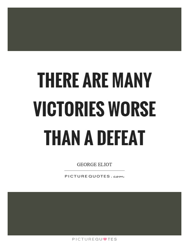 There are many victories worse than a defeat Picture Quote #1