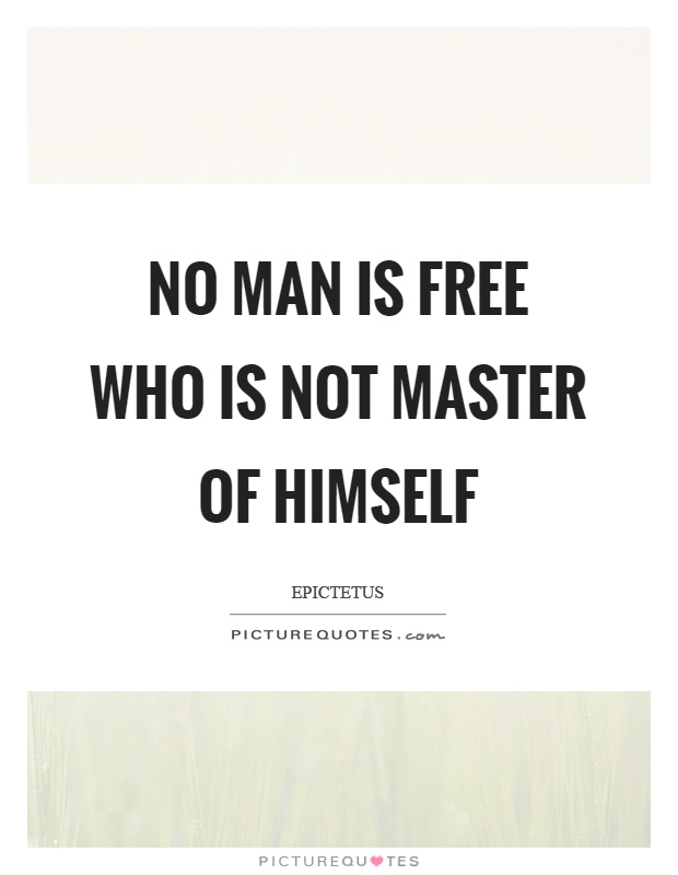 No man is free who is not master of himself Picture Quote #1