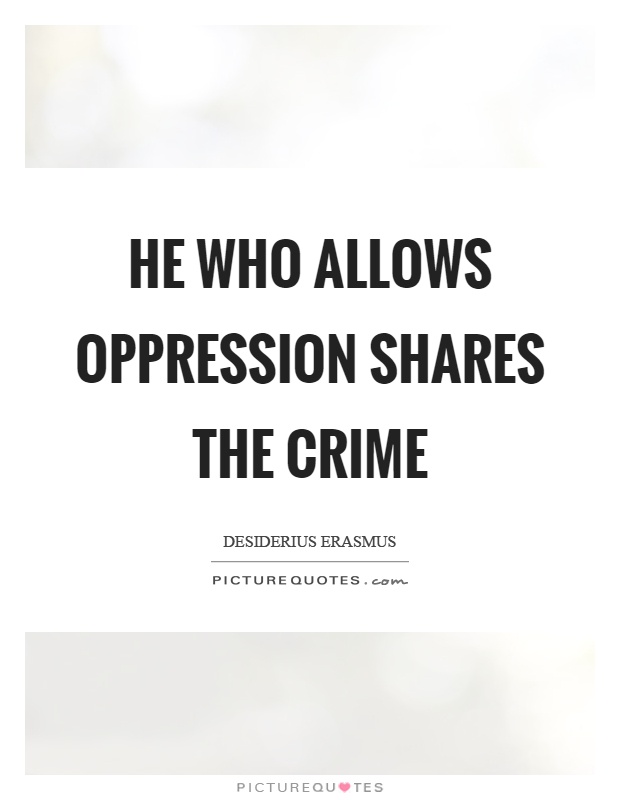 He who allows oppression shares the crime Picture Quote #1
